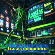 frases de mineiro